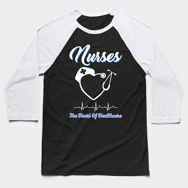 Nurses The Heart Of Healthcare Baseball T-Shirt by Simpsonfft